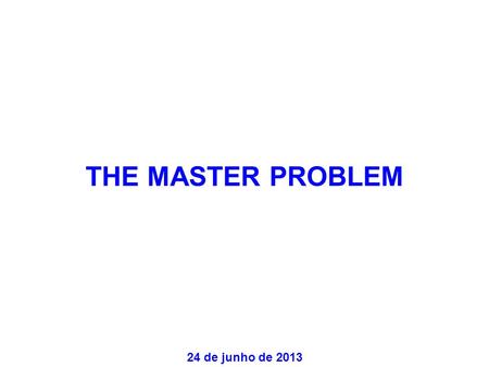 THE MASTER PROBLEM 24 de junho de 2013.