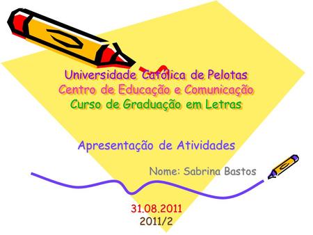 Universidade Católica de Pelotas Centro de Educação e Comunicação Curso de Graduação em Letras Universidade Católica de Pelotas Centro de Educação e Comunicação.