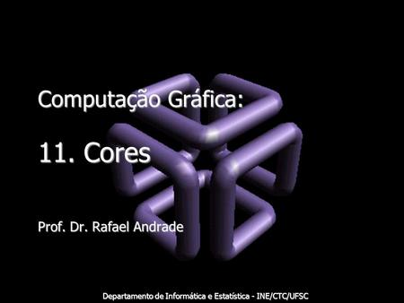 Computação Gráfica: 11. Cores Prof. Dr. Rafael Andrade