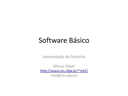Software Básico Apresentação da Disciplina Mitsuo Takaki