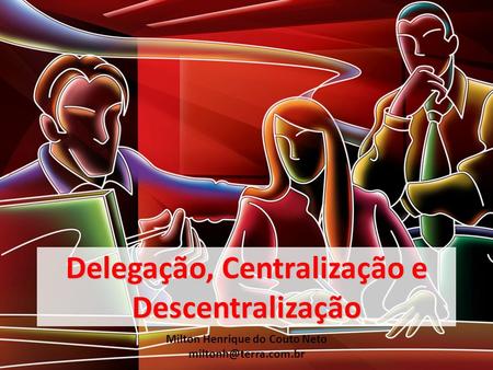 Delegação, Centralização e Descentralização