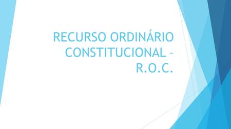 RECURSO ORDINÁRIO CONSTITUCIONAL – R.O.C.