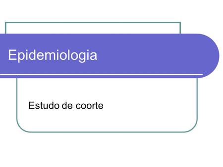 Epidemiologia Estudo de coorte.