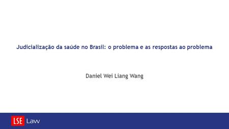 Judicialização da saúde no Brasil: o problema e as respostas ao problema Daniel Wei Liang Wang.