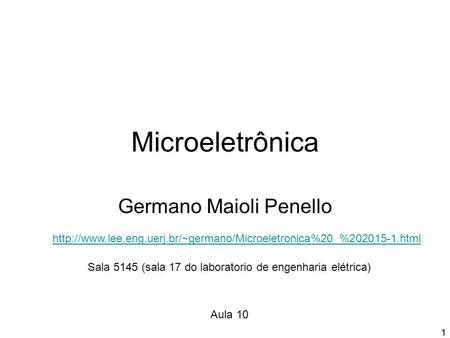 11 Microeletrônica Germano Maioli Penello  Sala 5145 (sala 17 do laboratorio de engenharia.