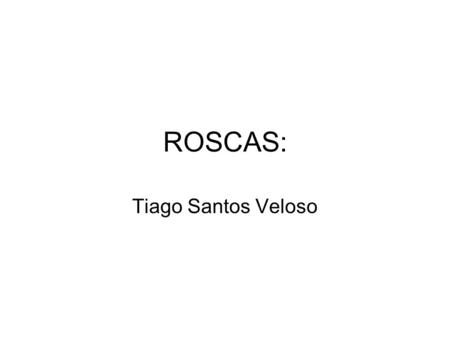 ROSCAS: Tiago Santos Veloso.