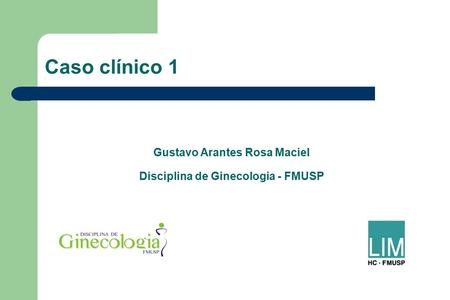 Gustavo Arantes Rosa Maciel Disciplina de Ginecologia - FMUSP