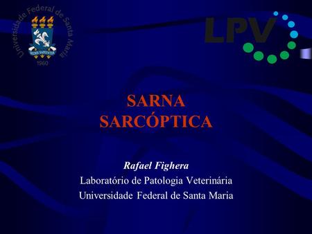 SARNA SARCÓPTICA Rafael Fighera Laboratório de Patologia Veterinária