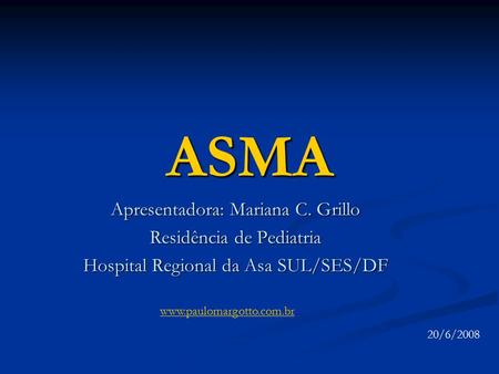 ASMA Apresentadora: Mariana C. Grillo Residência de Pediatria