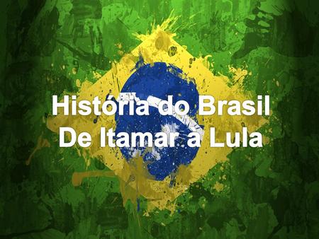 História do Brasil De Itamar à Lula.