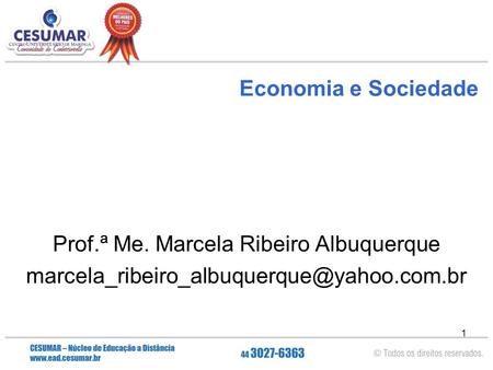 Economia e Sociedade Prof.ª Me. Marcela Ribeiro Albuquerque marcela_ribeiro_albuquerque@yahoo.com.br.