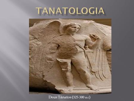 Tanatologia Deus Tânatos (325-300 a.c).