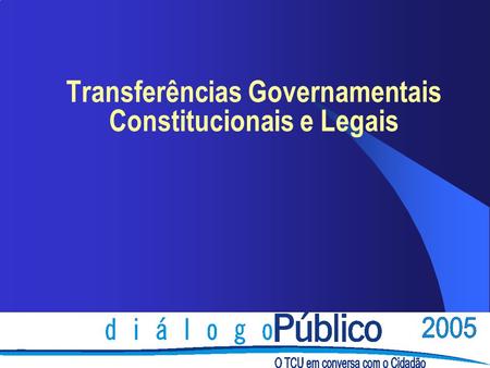 Transferências Governamentais Constitucionais e Legais.