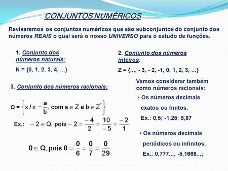 CONJUNTOS NUMÉRICOS Revisaremos os conjuntos numéricos que são subconjuntos do conjunto dos números REAIS o qual será o nosso UNIVERSO para o estudo de.