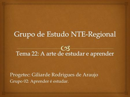 Progetec: Giliarde Rodrigues de Araujo Grupo 02: Aprender é estudar.