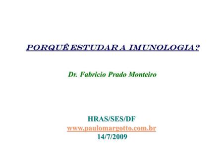 Porquê estudar a imunologia? Dr. Fabrício Prado Monteiro