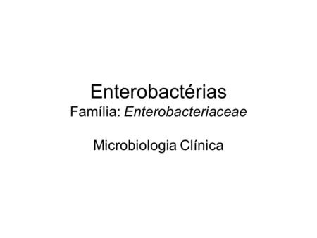 Enterobactérias Família: Enterobacteriaceae