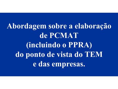 Fonte:OIT. Abordagem sobre a elaboração de PCMAT (incluindo o PPRA) do ponto de vista do TEM e das empresas.