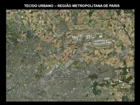 TECIDO URBANO – REGIÃO METROPOLITANA DE PARIS