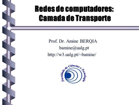 Redes de computadores: Camada de Transporte Prof. Dr. Amine BERQIA