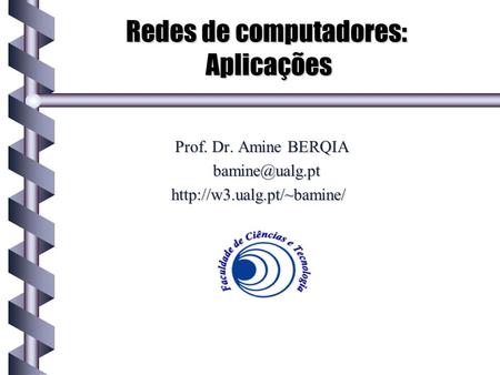 Redes de computadores: Aplicações Prof. Dr. Amine BERQIA