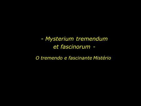 - Mysterium tremendum et fascinorum -