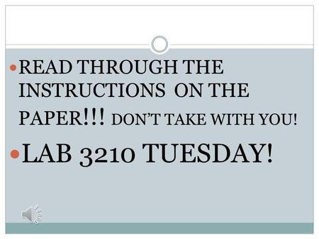 READ THROUGH THE INSTRUCTIONS ON THE PAPER !!! DON’T TAKE WITH YOU! LAB 3210 TUESDAY!