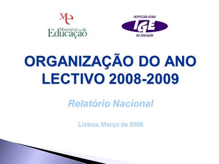 ORGANIZAÇÃO DO ANO LECTIVO 2008-2009 ORGANIZAÇÃO DO ANO LECTIVO 2008-2009 Relatório Nacional Lisboa, Março de 2009.