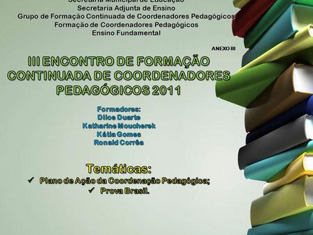 III ENCONTRO DE FORMAÇÃO CONTINUADA DE COORDENADORES PEDAGÓGICOS 2011