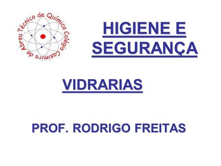 HIGIENE E SEGURANÇA VIDRARIAS PROF. RODRIGO FREITAS.