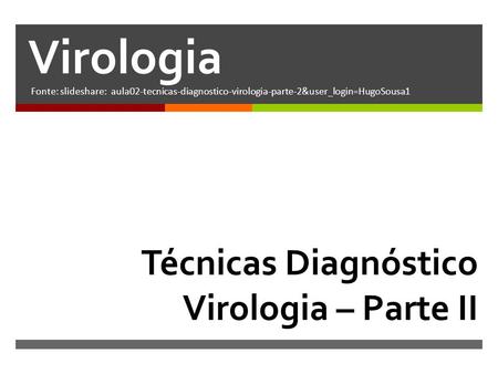Virologia Técnicas Diagnóstico Virologia – Parte II