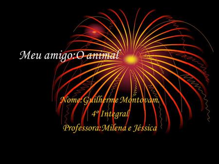 Nome:Guilherme Montovam. 4º Integral Professora:Milena e Jéssica