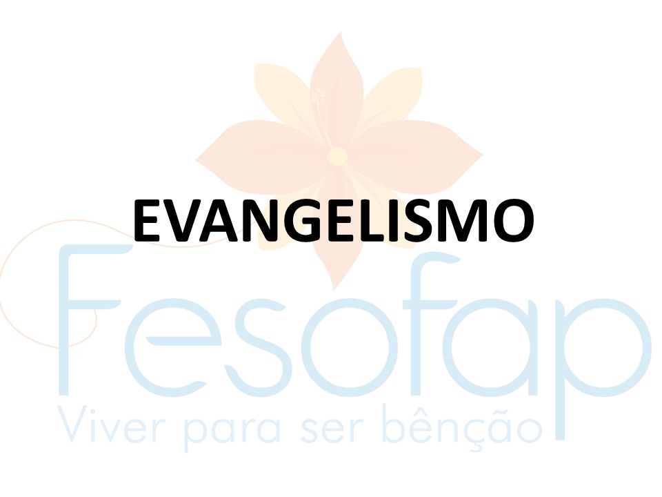 O INÍCIO DO EVANGELISMO - ppt carregar