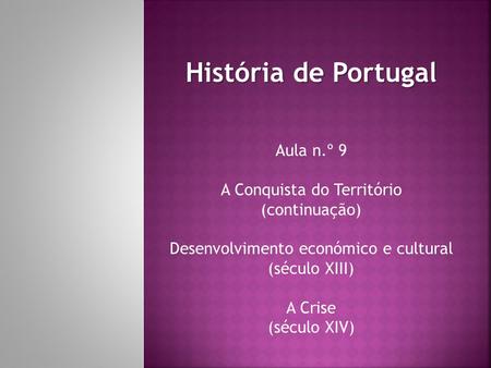 História de Portugal Aula n.º 9 A Conquista do Território