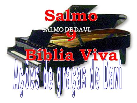 Salmo 9 Bíblia Viva SALMO DE DAVI, Ações de graças de Davi.