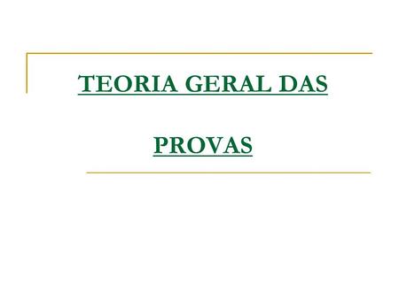 TEORIA GERAL DAS PROVAS