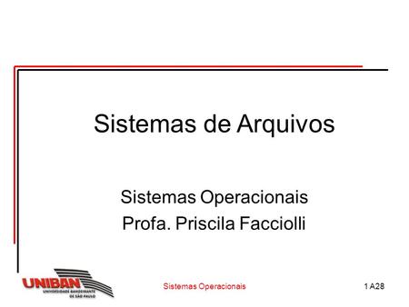 Sistemas de Arquivos Sistemas Operacionais Profa. Priscila Facciolli