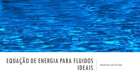 Equação de energia para fluidos ideais