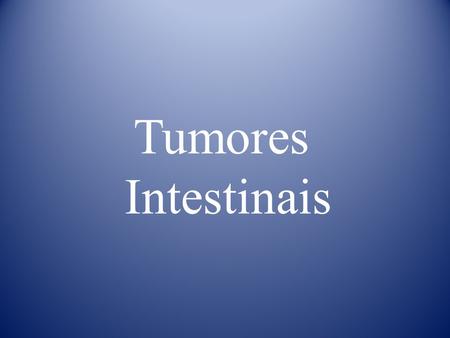 Tumores Intestinais.