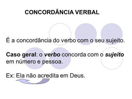 CONCORDÂNCIA VERBAL É a concordância do verbo com o seu sujeito.