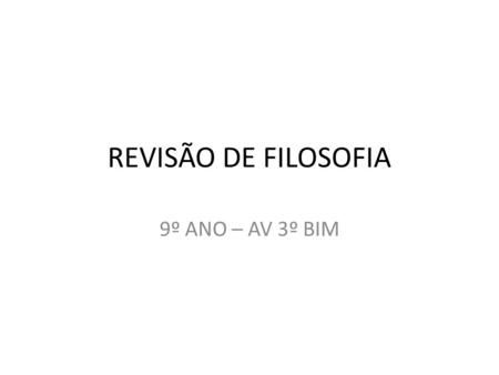 REVISÃO DE FILOSOFIA 9º ANO – AV 3º BIM.