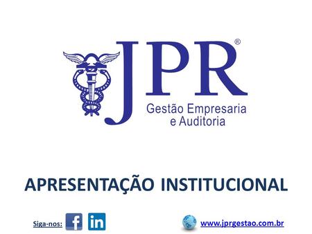 APRESENTAÇÃO INSTITUCIONAL www.jprgestao.com.br Siga-nos: