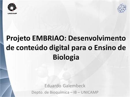 Eduardo Galembeck Depto. de Bioquímica – IB – UNICAMP