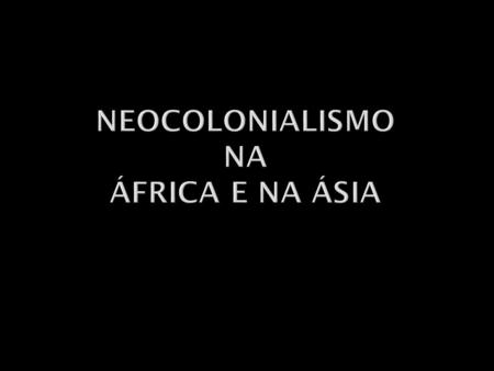 Neocolonialismo na áfrica e na ásia