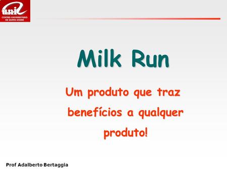Milk Run Um produto que traz benefícios a qualquer produto!