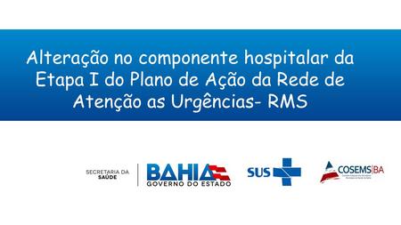 Alteração no componente hospitalar da Etapa I do Plano de Ação da Rede de Atenção as Urgências- RMS.