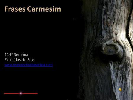 Frases Carmesim 114ª Semana Extraídas do Site: www.manuscritoshaumbra.com.
