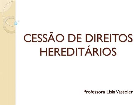 CESSÃO DE DIREITOS HEREDITÁRIOS