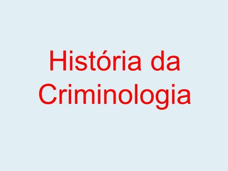 História da Criminologia