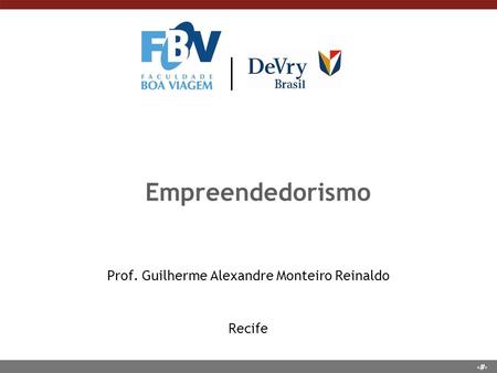 1 Empreendedorismo Prof. Guilherme Alexandre Monteiro Reinaldo Recife.